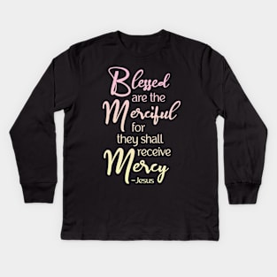 Blessed are the Merciful, Beatitude,  Jesus Quote Kids Long Sleeve T-Shirt